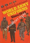 World Army Uniforms Since 1939 by MOLLO, Andrew; McGREGOR, Malcolm; SMITH, Digby & CHAPPELL, Mike